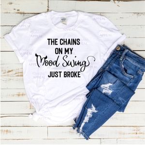 "The Chains On My Mood Swings Just Broke" Funny Tee; Sizes S, M, L, XL